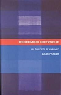 Redeeming Nietzsche : On the Piety of Unbelief (Paperback)