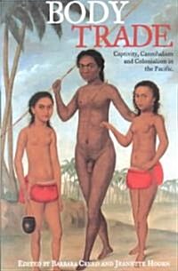 Body Trade : Captivity, Cannibalism and Colonialism in the Pacific (Paperback)