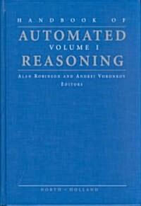 Handbook of Automated Reasoning: Volume I (Hardcover)