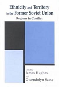 Ethnicity and Territory in the Former Soviet Union : Regions in Conflict (Hardcover)