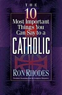 The 10 Most Important Things You Can Say to a Catholic (Paperback)