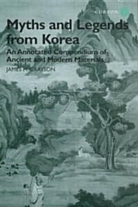 Myths and Legends from Korea : An Annotated Compendium of Ancient and Modern Materials (Hardcover)