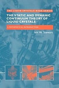 The Static and Dynamic Continuum Theory of Liquid Crystals : A Mathematical Introduction (Paperback)