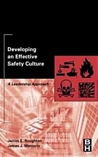 Developing an Effective Safety Culture : A Leadership Approach (Hardcover)