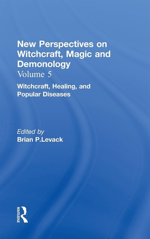 Witchcraft, Healing, and Popular Diseases: New Perspectives on Witchcraft, Magic, and Demonology (Hardcover)