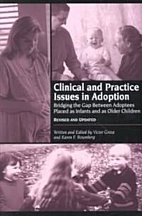 Clinical and Practice Issues in Adoption--Revised and Updated: Bridging the Gap Between Adoptees Placed as Infants and as Older Children (Paperback, Revised)