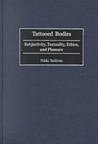 Tattooed Bodies: Subjectivity, Textuality, Ethics, and Pleasure (Hardcover)