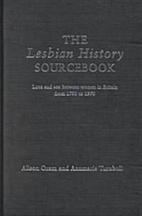 The Lesbian History Sourcebook : Love and Sex Between Women in Britain from 1780–1970 (Hardcover)