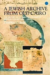 A Jewish Archive from Old Cairo : The History of Cambridge Universitys Genizah Collection (Hardcover)