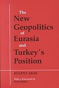 The New Geopolitics of Eurasia and Turkeys Position (Hardcover)