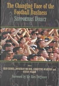 The Changing Face of the Football Business : Supporters Direct (Hardcover)