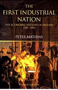 The First Industrial Nation : The Economic History of Britain 1700–1914 (Paperback, 3 ed)