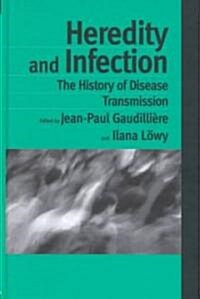 Heredity and Infection : The History of Disease Transmission (Hardcover)