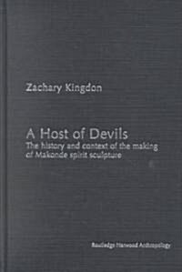 A Host of Devils : The History and Context of the Making of Makonde Spirit Sculpture (Hardcover)