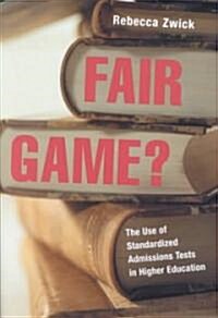 Fair Game? : The Use of Standardized Admissions Tests in Higher Education (Paperback)