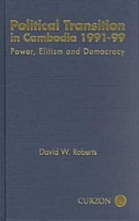 Political Transition in Cambodia 1991-99 : Power, Elitism and Democracy (Hardcover)