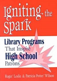 Igniting the Spark: Library Programs That Inspire High School Patrons (Paperback)