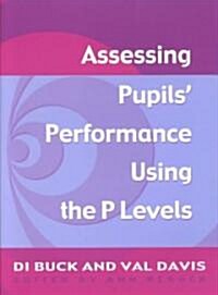 Assessing Pupils Performance Using the P Levels (Paperback)