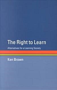 The Right to Learn : Alternatives for a Learning Society (Paperback)