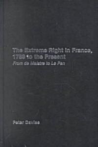 The Extreme Right in France, 1789 to the Present : From De Maistre to Le Pen (Hardcover)