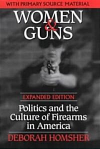 Women and Guns : Politics and the Culture of Firearms in America (Paperback)
