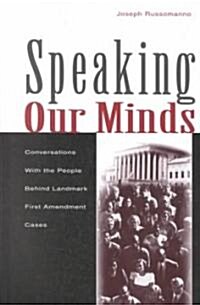 Speaking Our Minds: Conversations with the People Behind Landmark First Amendment Cases (Hardcover)