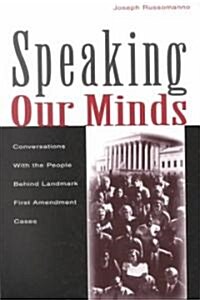 Speaking Our Minds: Conversations with the People Behind Landmark First Amendment Cases (Paperback)
