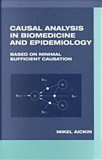 Causal Analysis in Biomedicine and Epidemiology: Based on Minimal Sufficient Causation (Hardcover)