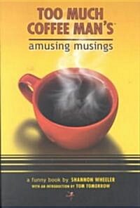 Too Much Coffee Mans Amusing Musings (Paperback)