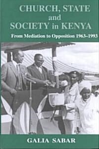 Church, State and Society in Kenya : From Mediation to Opposition (Hardcover)