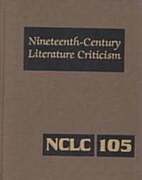 Nineteenth-Century Literature Criticism: Excerpts from Criticism of the Works of Nineteenth-Century Novelists, Poets, Playwrights, Short-Story Writers (Hardcover)