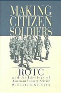 Making Citizen-Soldiers: Rotc and the Ideology of American Military Service (Paperback, Revised)