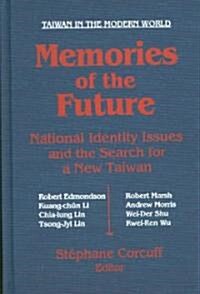 Memories of the Future : National Identity Issues and the Search for a New Taiwan (Hardcover)