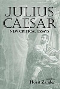 Julius Caesar: New Critical Essays (Hardcover)