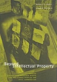 Beyond Intellectual Property: Toward Traditional Resource Rights for Indigenous Peoples and Local Communities (Paperback)