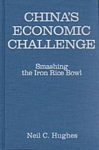 Chinas Economic Challenge: Smashing the Iron Rice Bowl : Smashing the Iron Rice Bowl (Hardcover)