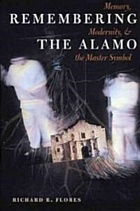 Remembering the Alamo: Memory, Modernity, and the Master Symbol (Paperback)