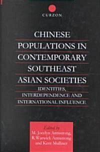Chinese Populations in Contemporary Southeast Asian Societies : Identities, Interdependence and International Influence (Hardcover)