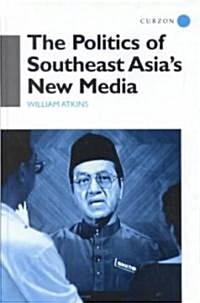 The Politics of Southeast Asias New Media (Hardcover)