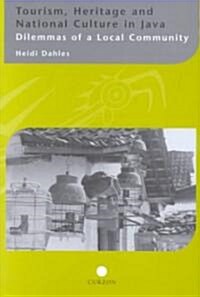 Tourism, Heritage and National Culture in Java : Dilemmas of a Local Community (Hardcover)