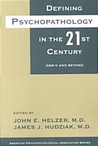 Defining Psychopathology in the 21st Century: Dsm-V(tm) and Beyond (Paperback)