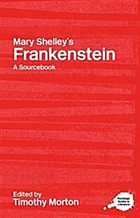Mary Shelleys Frankenstein : A Routledge Study Guide and Sourcebook (Hardcover)