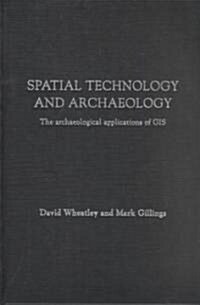 Spatial Technology and Archaeology : The Archaeological Applications of GIS (Hardcover)