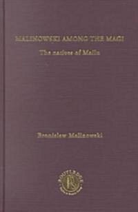 Malinowski Amongst the Magi : The Natives of Mailu [1915/1988] (Hardcover)