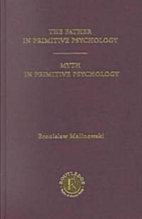 The Father in Primitive Psychology and Myth in Primitive Psychology : [1927] (Hardcover)