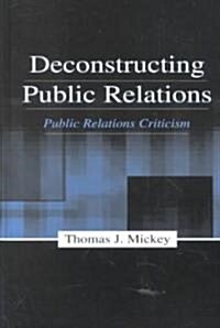 Deconstructing Public Relations: Public Relations Criticism (Hardcover)