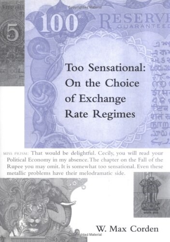 Too Sensational: On the Choice of Exchange Rate Regimes (Hardcover)