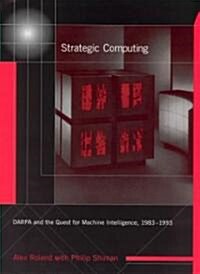 Strategic Computing: Darpa and the Quest for Machine Intelligence, 1983-1993 (Hardcover)