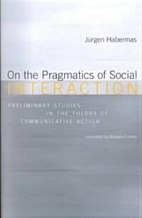 [중고] On the Pragmatics of Social Interaction: Preliminary Studies in the Theory of Communicative Action (Paperback)