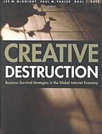 Creative Destruction: Business Survival Strategies in the Global Internet Economy (Paperback)